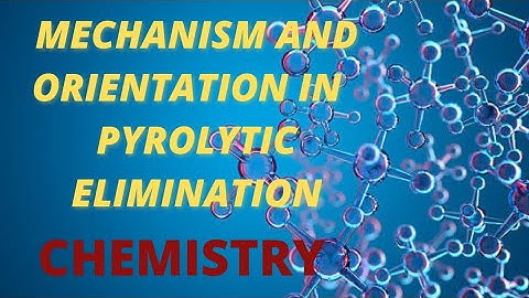 Mechanism And Orientation In Pyrolytic Elimination