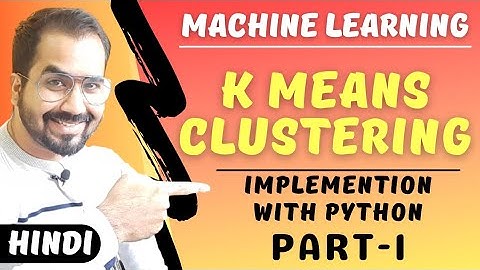 K Means Clustering Implementation with Python Part-1 Explained in Hindi l Machine Learning Course