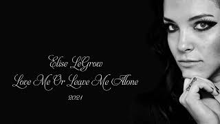 Elise LeGrow - Love Me Or Leave Me Alone (2021)