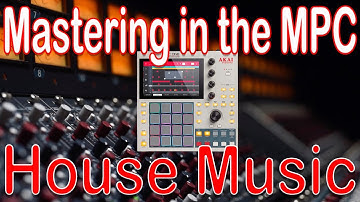 Mastering in the MPC. A House Music Master in the MPC standalone.