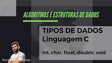 AEDS 3: Tipos de Dados em Linguagem C (int, char, float, double, void)