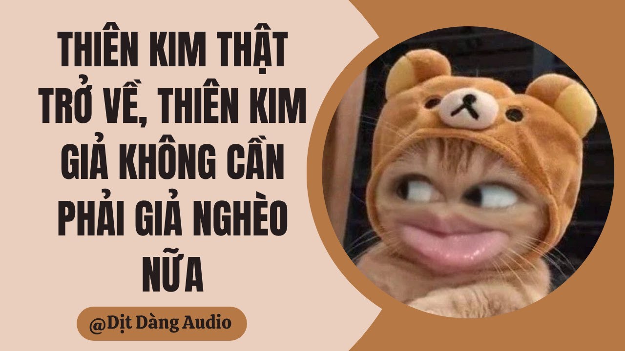 [TRUYỆN AUDIO] Thiên Kim Thật Trở Về, Thiên Kim Giả Không Cần Phải Giả Nghèo Nữa | Dịt Dàng Audio