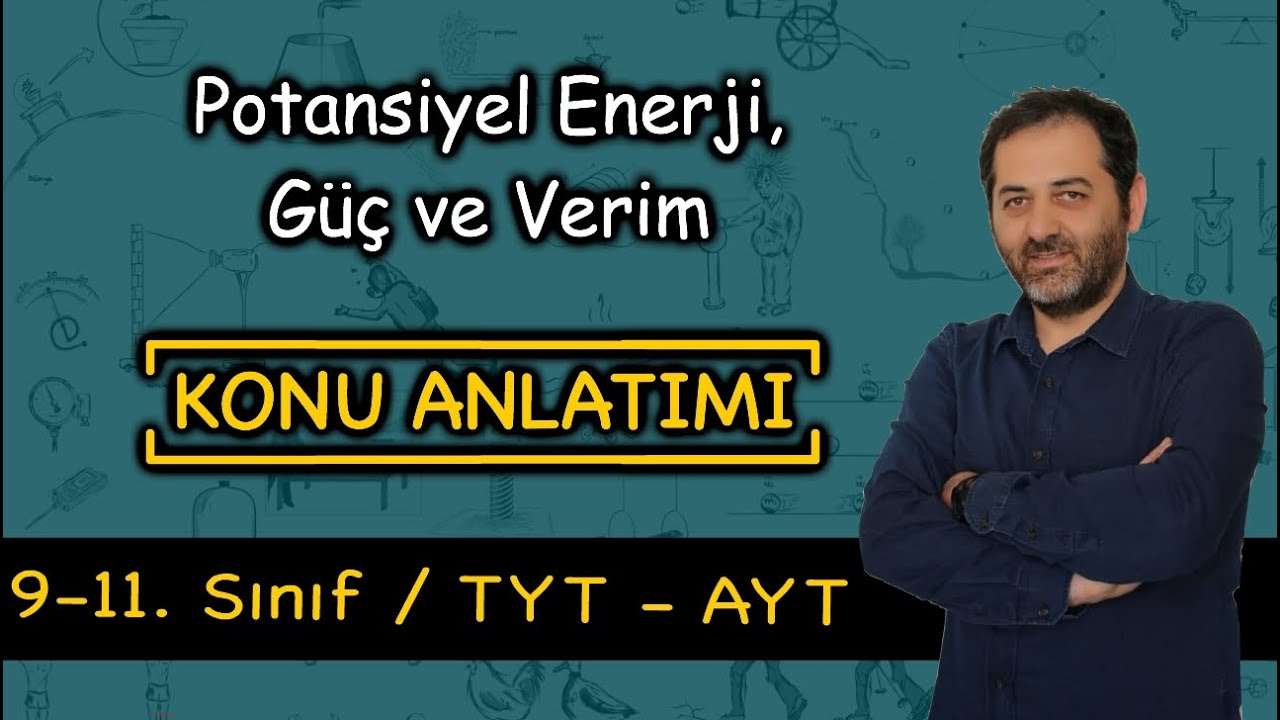 İş Güç Enerji - 2 (Güç, Verim, Potansiyel Enerji, Mekanik Enerji)