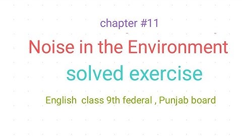Noise in the Environment| unit#11 | solved exercise| class 9th English federal and punjab syllabus
