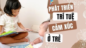 4 Cách Giúp Trẻ Phát Triển Trí Tuệ Cảm Xúc (EQ) Cho Con Hoạt Bát Và Tự Tin// Review Sữa Enfa A+