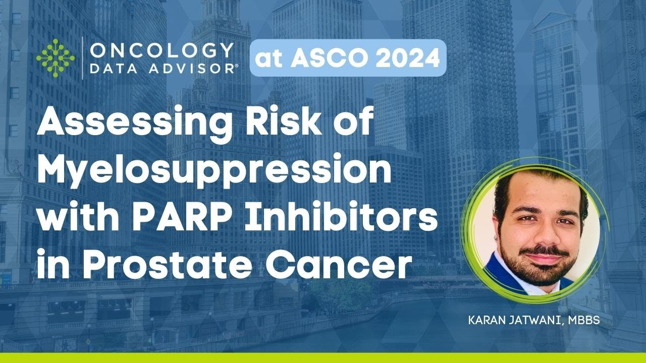 Assessing Risk of Myelosuppression With PARP Inhibitors in Prostate Cancer With Karan Jatwani, MBBS