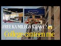 Kya college ke canteen me milega free khana 😱 || dekho dekho