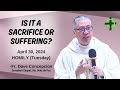 Is it a sacrifice or suffering  homily by fr dave concepcion on april 30 2024