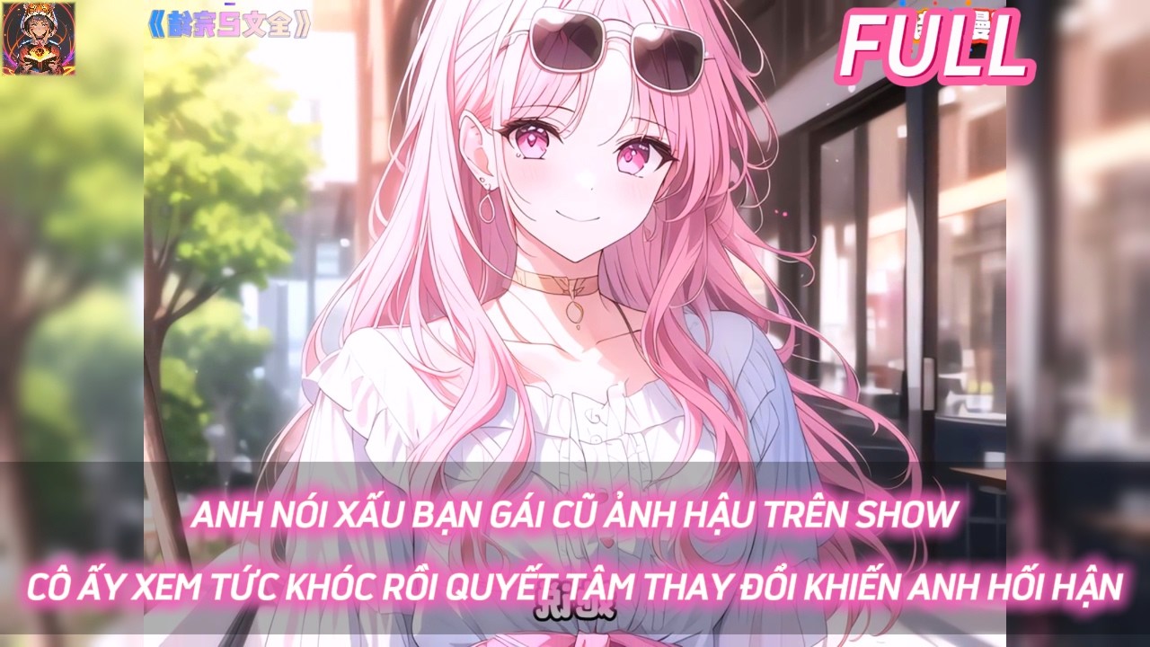 Anh nói xấu bạn gái cũ Ảnh hậu trên show, cô ấy xem tức khóc quyết tâm thay đổi khiến anh hối hận