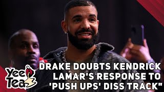Drake Doubts Kendrick Lamar's Response To 'Push Ups' Diss Track