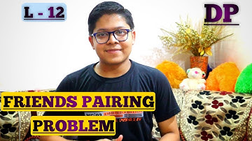 L-12 Friends Pairing Problem | Dynamic Programming