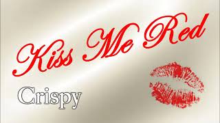 Kiss Me Red By Crispy