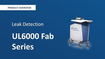 UL6000 Fab Product Series - The Ultimate in Leak Detection