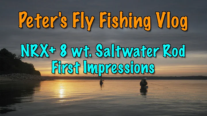Peter's Fly Fishing Vlog: NRX+ 8 wt My First Impre...