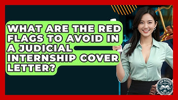 What Are The Red Flags To Avoid In A Judicial Internship Cover Letter? - Law School Prep Hub