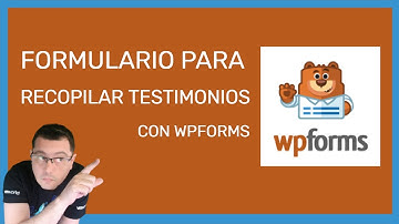 WPforms tutorial. Como crear un formulario para recopilar testimonios | Caso práctico