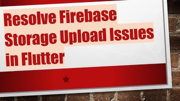 Resolve Firebase Storage Upload Issues in Flutter