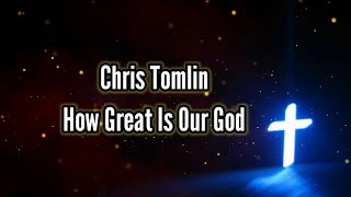 Chris Tomlin - How Great Is Our God [Official Video Lyric]