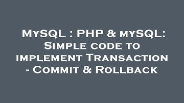 MySQL : PHP & mySQL: Simple code to implement Transaction - Commit & Rollback