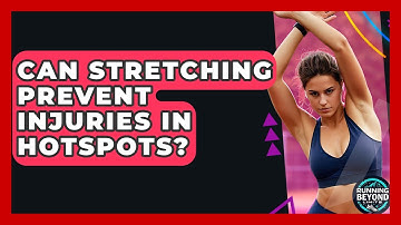 Can Stretching Prevent Injuries In Hotspots? - Running Beyond Limits