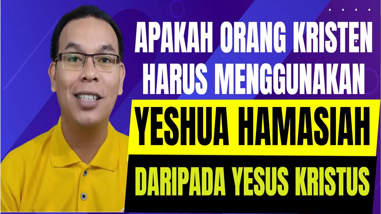 Apakah Orang Kristen Harus Menggunakan YESHUA HAMASIAH Daripada Yesus Kristus?