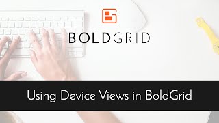 Using Device Views in BoldGrid