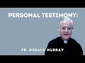 Personal Testimony of Fr. Gerald Murray