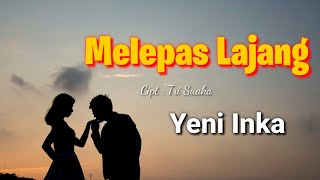 MELEPAS LAJANG - YENI INKA (LIRIK)