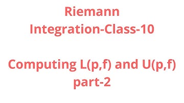 Riemann Integration-Class-10:Computing L(p,f) and U(p,f)-part-2