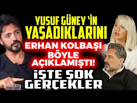 Yusuf Güney'in Yaşadıklarını Erhan Kolbaşı Böyle Açıklamıştı! İşte Şok Gerçekler | İlkay Buharalı