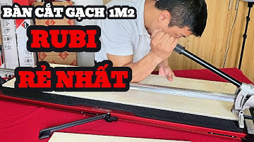 Bàn Cắt Gạch Men 1m2 Rubi Rẻ Nhất Hiện Nay - Lựa Chọn Tốt Cho Thợ