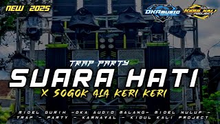 DJ SUARA HATI X SOGOK KERI KERI TRAP X PARTY VIRAL  2025❗ KIDULKALIPROJECT 🎵