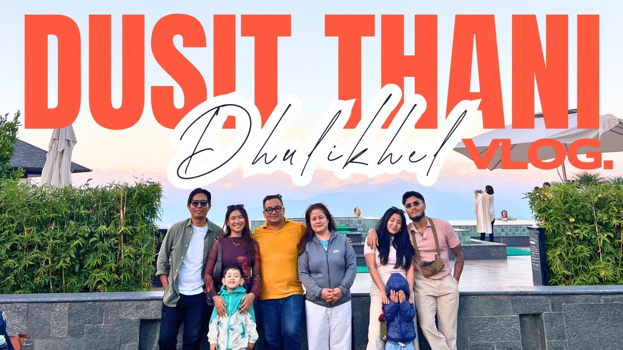 Dusit Thani Dhulikhel_Vlog