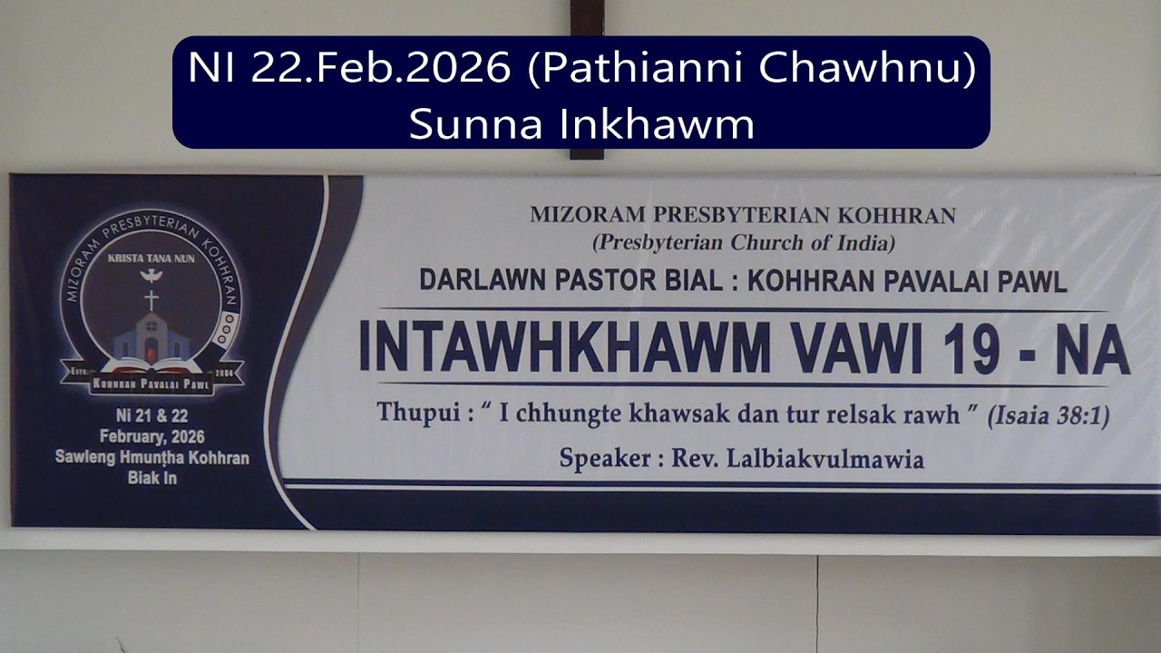 Kohhran Pavalai Pawl Intawhkhawm (22.2.2026 Pathianni Chawhnu) Sunna Inkhawm.- Darlawn Pastor Bial