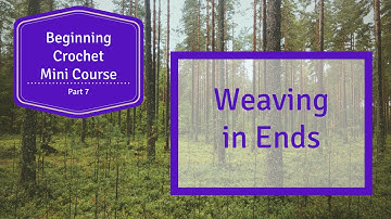 Weaving in Ends - Beginning Crochet Mini Course - Part 7