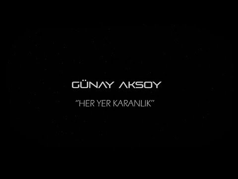 Her Yer Karanlık - Günay Aksoy HD 🔥🎧🎵🎶💯🎶🎧 Lyrics