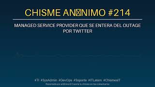 Chisme Anónimo de TI #214 — managed service provider que se...