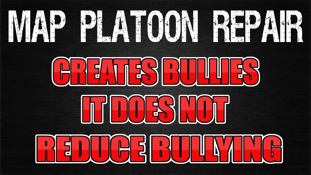 Map Platoon Repair Creates Bullies, It Does Not Reduce Bullying. (War Commander)