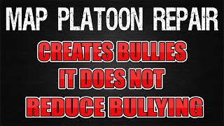 Map Platoon Repair Creates Bullies, It Does Not Reduce Bullying. (War Commander)