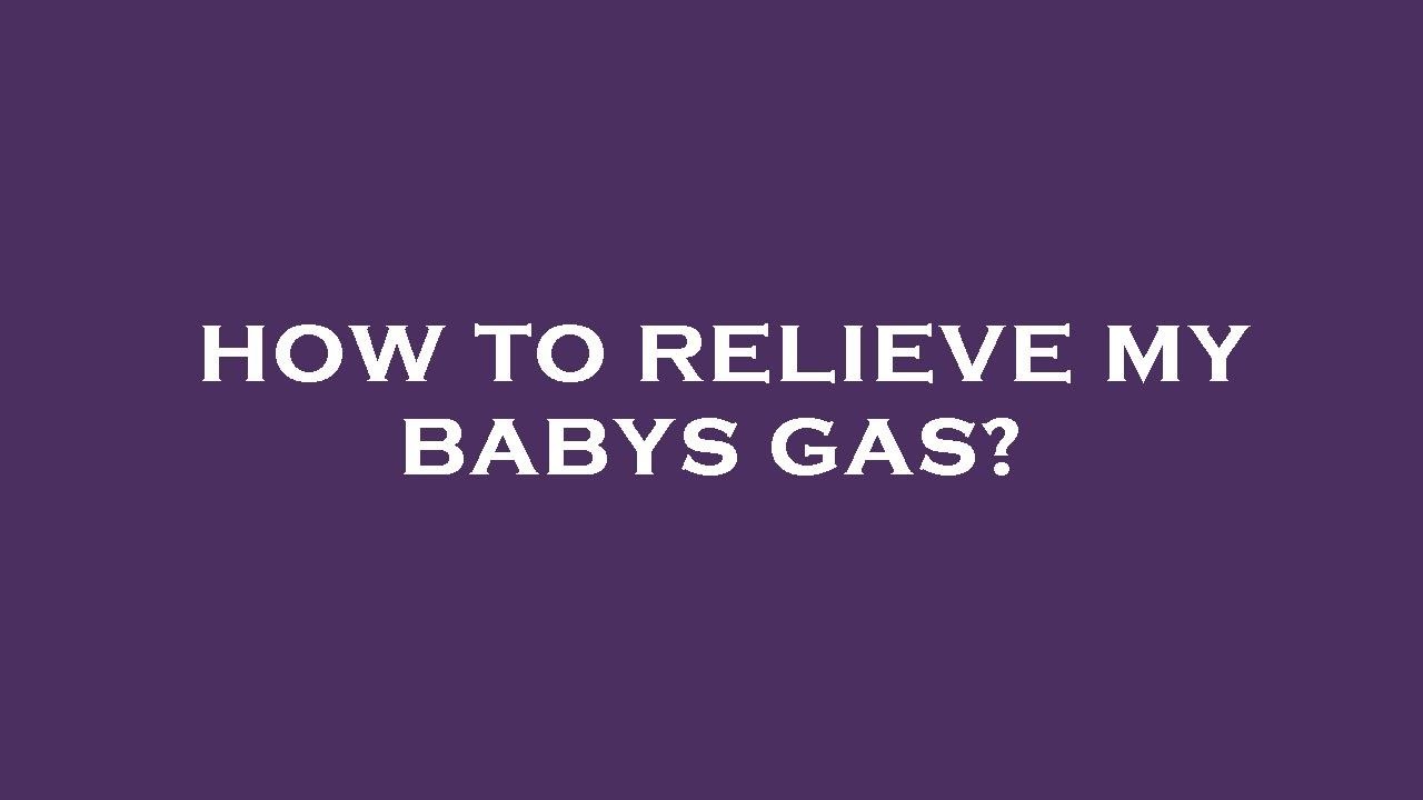 How to relieve my babys gas? YouTube