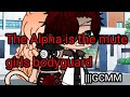 Alpha is the mute girls bodyguard |||GCMM |||GC |||GachaClub