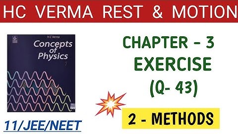 HC VERMA CHAPTER 3 QUESTION 43 I HCV REST & MOTION SOLUTION I KINEMATICS I HC VERMA PART 1 SOLUTION