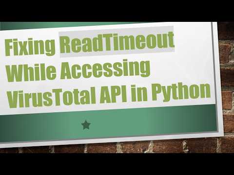 Fixing ReadTimeout While Accessing VirusTotal API in Python