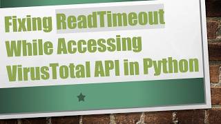 Fixing ReadTimeout While Accessing VirusTotal API in Python