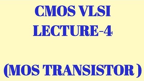 CMOS VLSI, MOS TRANSISTOR, TRB ECE PREPARATION, TANCET, GATE ECE, TNEB AE EXAM PREPARATION