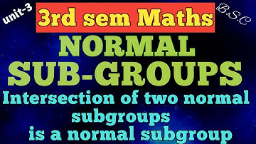 NORMAL SUB GROUPS/intersection of two normal subgroups is a normal subgroup /unit-3/3rd sem maths