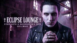♱ 𝐄𝐂𝐋𝐈𝐏𝐒𝐄 𝐋𝐎𝐔𝐍𝐆𝐄 | Cyber Goth & Darkwave Mix 2026 - Chillwave ♱