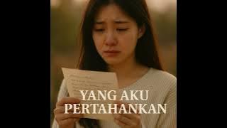 Yang Aku Pertahankan – Lagu Tentang Cinta yang Dikhianati & Harus Dilepaskan