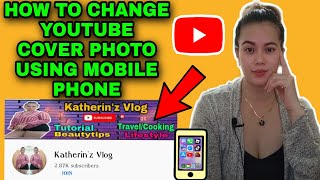 HOW TO CHANGE COVER PHOTO ON YOUTUBE USING MOBILE PHONE/FOR BEGGINERS/KATHERIN'Z VLOG