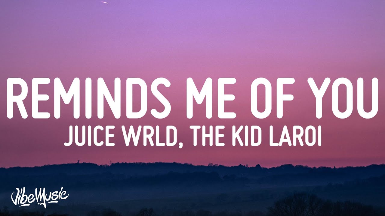 Juice WRLD Lyrics, The Kid LAROI Lyrics, Juice WRLD Reminds Me Of You, Re.....